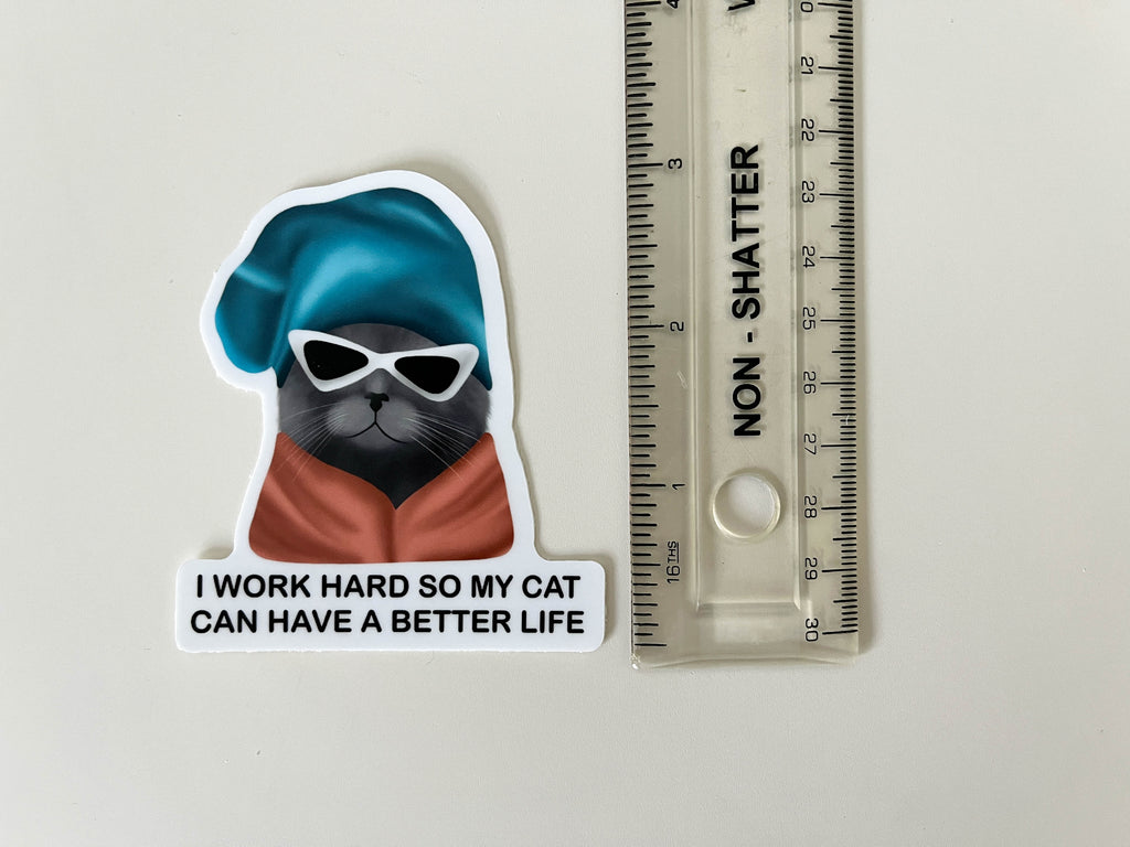 I Work Hard So My Cat Can Have A Better Life