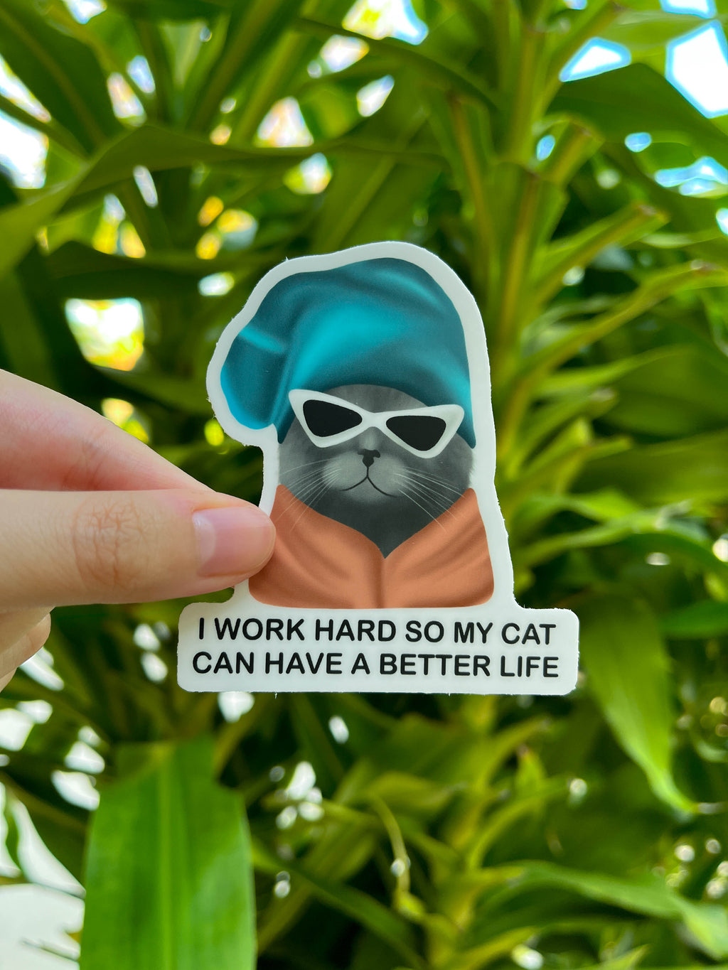 I Work Hard So My Cat Can Have A Better Life