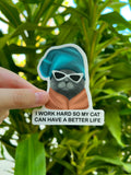 I Work Hard So My Cat Can Have A Better Life