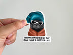 I Work Hard So My Cat Can Have A Better Life