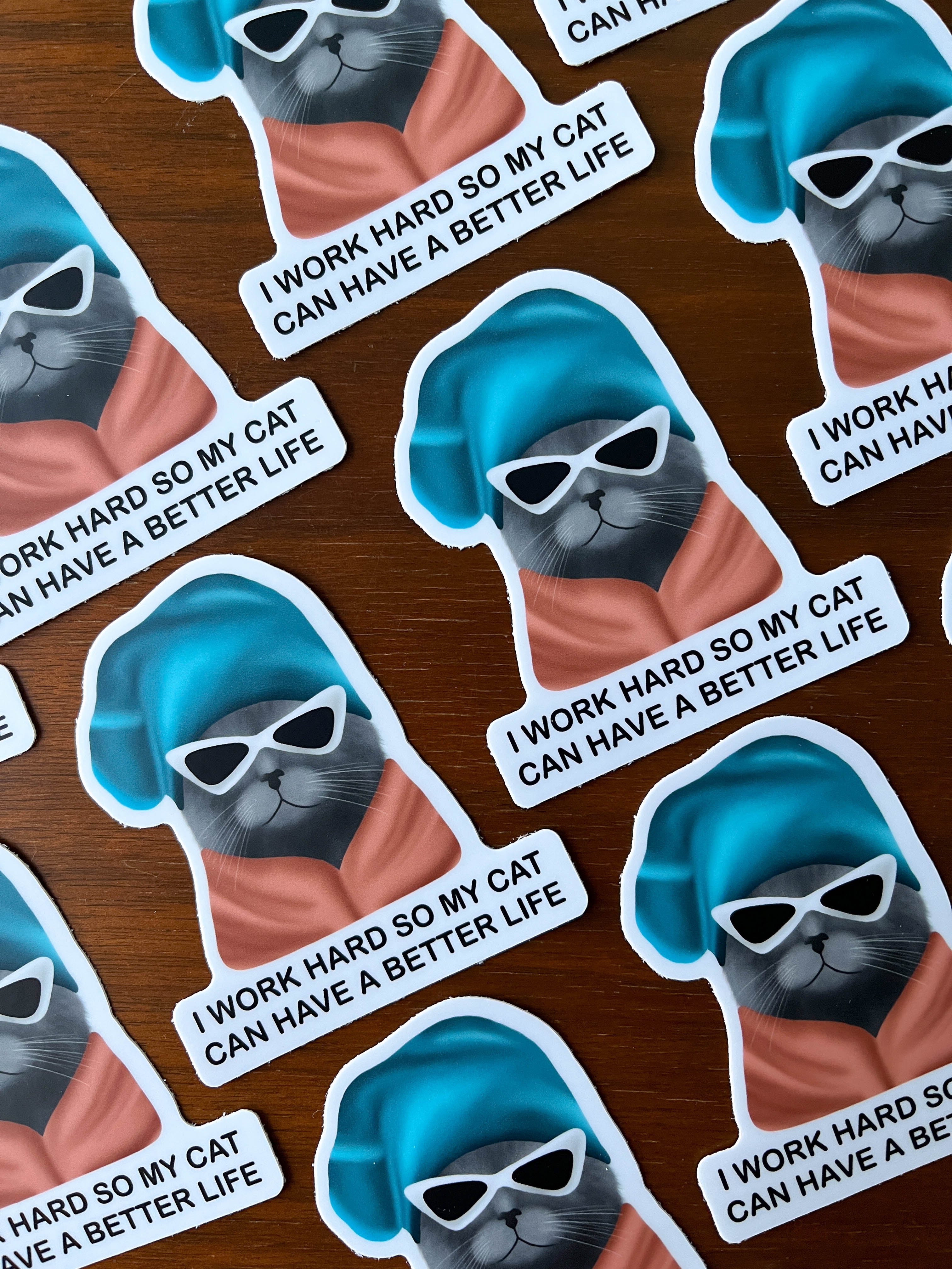 I Work Hard So My Cat Can Have A Better Life